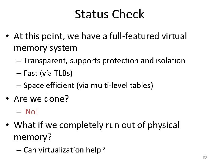 Status Check • At this point, we have a full-featured virtual memory system –