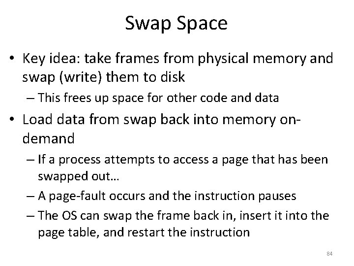 Swap Space • Key idea: take frames from physical memory and swap (write) them
