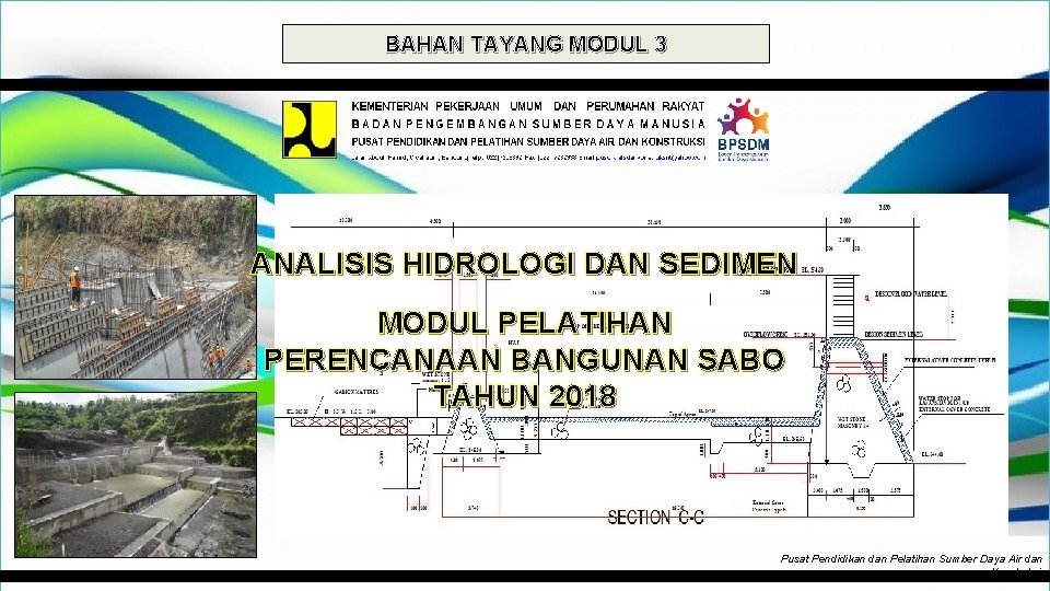 BAHAN TAYANG MODUL 3 ANALISIS HIDROLOGI DAN SEDIMEN MODUL PELATIHAN PERENCANAAN BANGUNAN SABO TAHUN