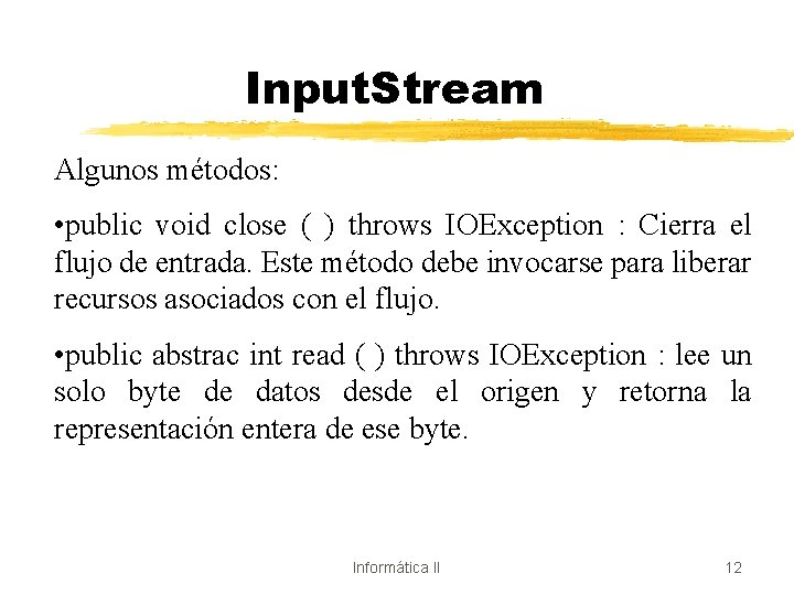 Input. Stream Algunos métodos: • public void close ( ) throws IOException : Cierra