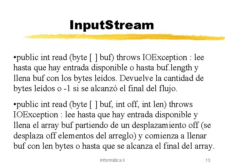 Input. Stream • public int read (byte [ ] buf) throws IOException : lee