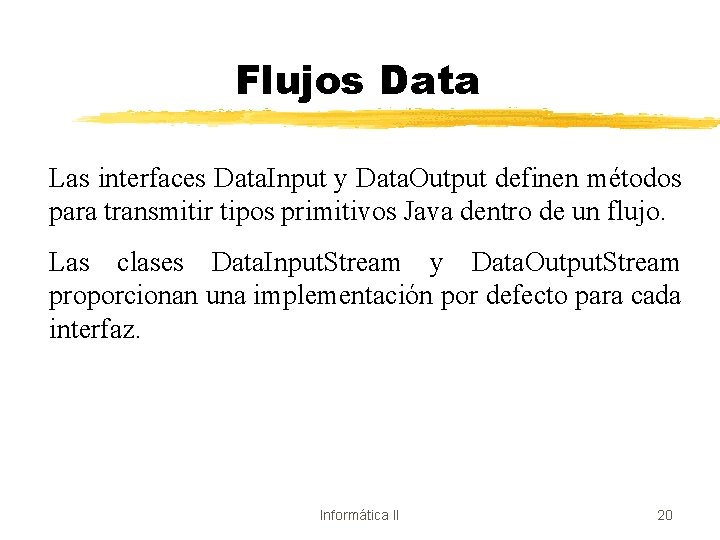 Flujos Data Las interfaces Data. Input y Data. Output definen métodos para transmitir tipos