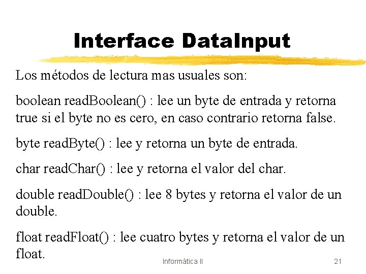 Interface Data. Input Los métodos de lectura mas usuales son: boolean read. Boolean() :