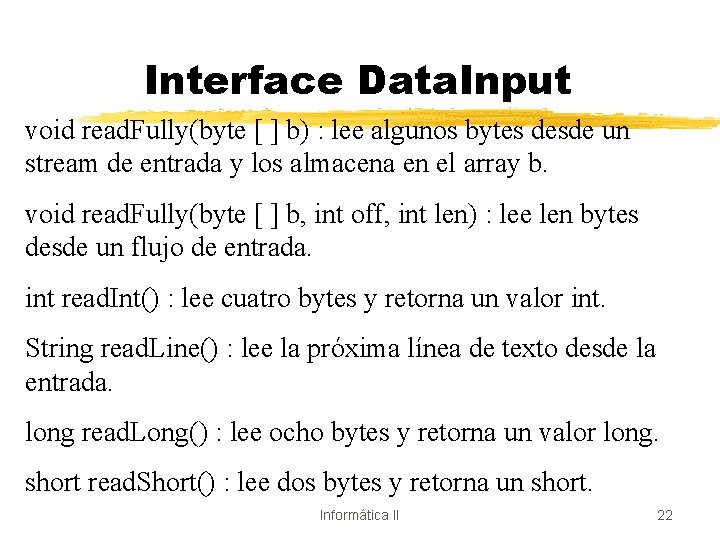 Interface Data. Input void read. Fully(byte [ ] b) : lee algunos bytes desde