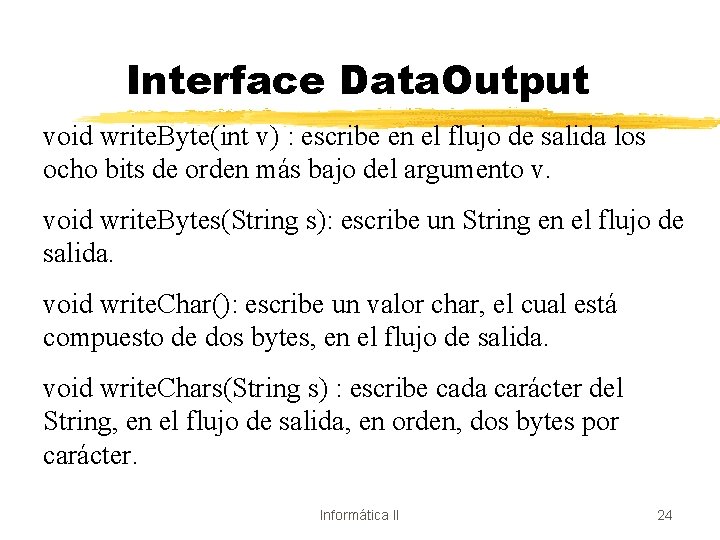 Interface Data. Output void write. Byte(int v) : escribe en el flujo de salida