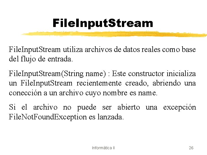 File. Input. Stream utiliza archivos de datos reales como base del flujo de entrada.