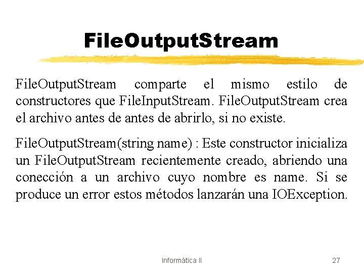 File. Output. Stream comparte el mismo estilo de constructores que File. Input. Stream. File.