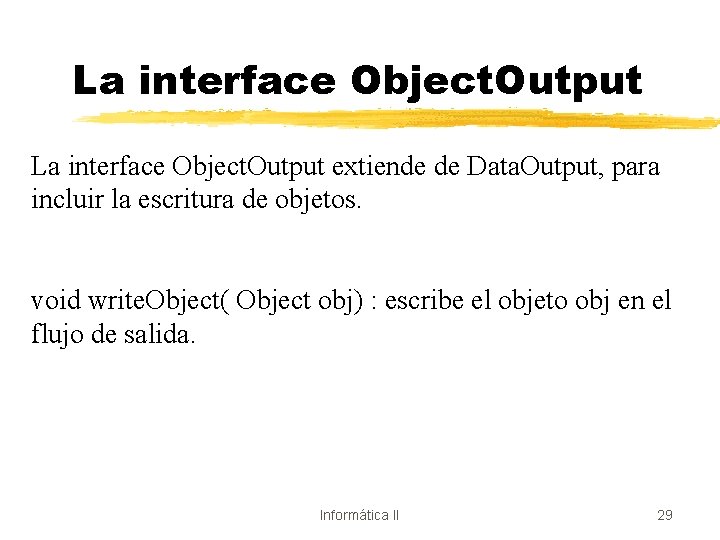 La interface Object. Output extiende de Data. Output, para incluir la escritura de objetos.
