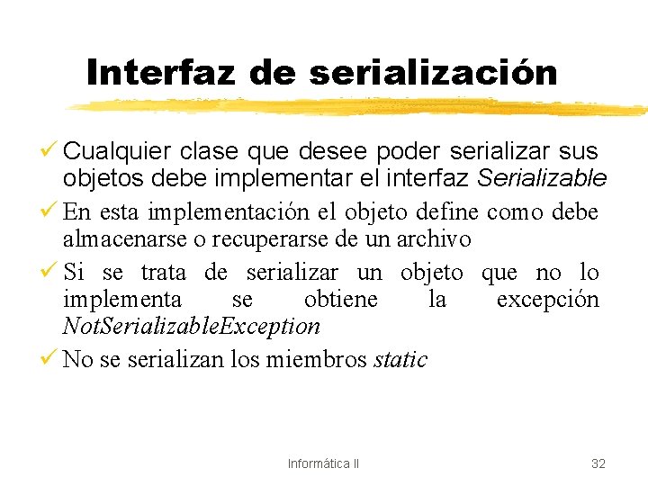 Interfaz de serialización ü Cualquier clase que desee poder serializar sus objetos debe implementar