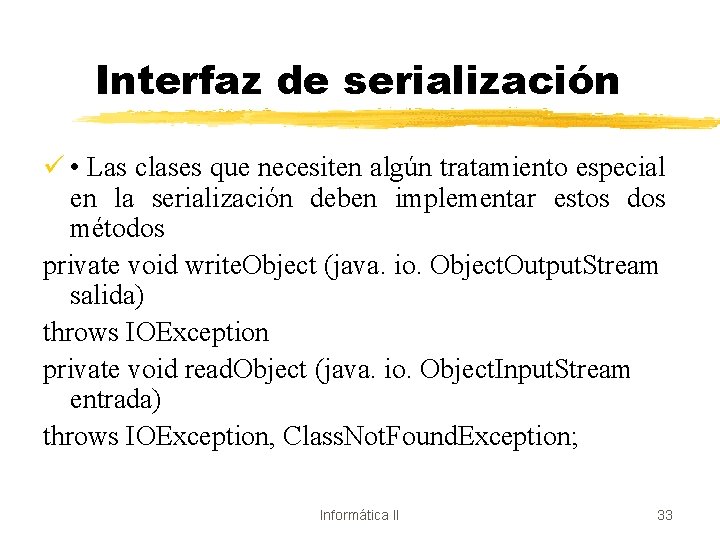 Interfaz de serialización ü • Las clases que necesiten algún tratamiento especial en la