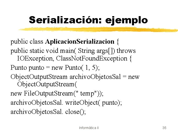 Serialización: ejemplo public class Aplicacion. Serializacion { public static void main( String args[]) throws
