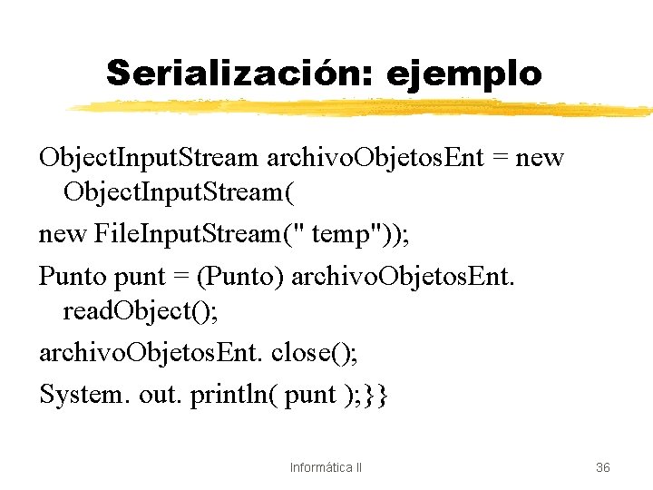 Serialización: ejemplo Object. Input. Stream archivo. Objetos. Ent = new Object. Input. Stream( new