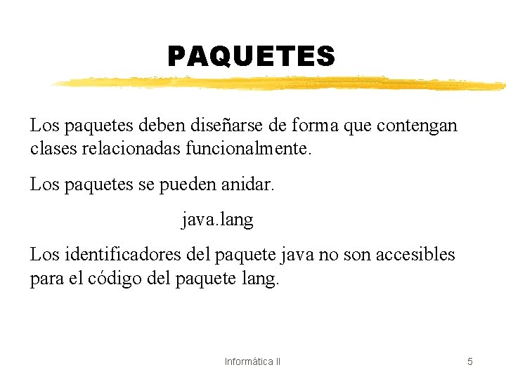 PAQUETES Los paquetes deben diseñarse de forma que contengan clases relacionadas funcionalmente. Los paquetes