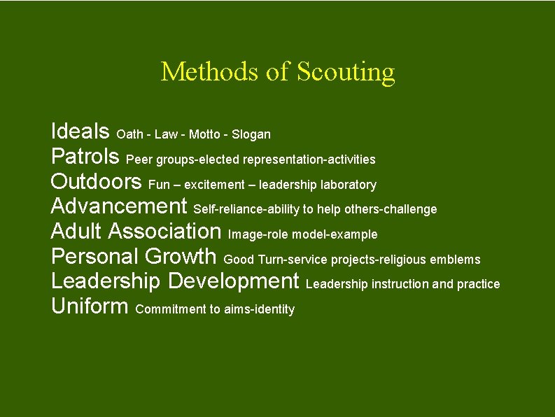 Methods of Scouting Ideals Oath - Law - Motto - Slogan Patrols Peer groups-elected