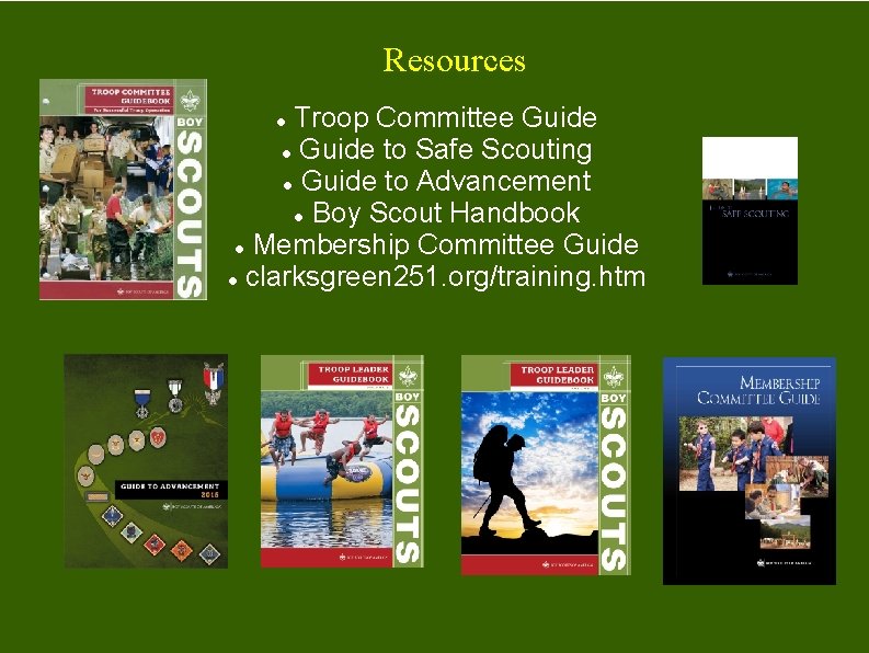 Resources Troop Committee Guide to Safe Scouting Guide to Advancement Boy Scout Handbook Membership