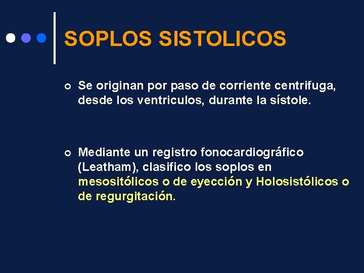 SOPLOS SISTOLICOS ¢ Se originan por paso de corriente centrifuga, desde los ventriculos, durante