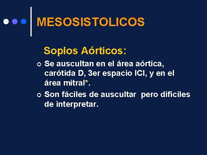 MESOSISTOLICOS Soplos Aórticos: ¢ ¢ Se auscultan en el área aórtica, carótida D, 3