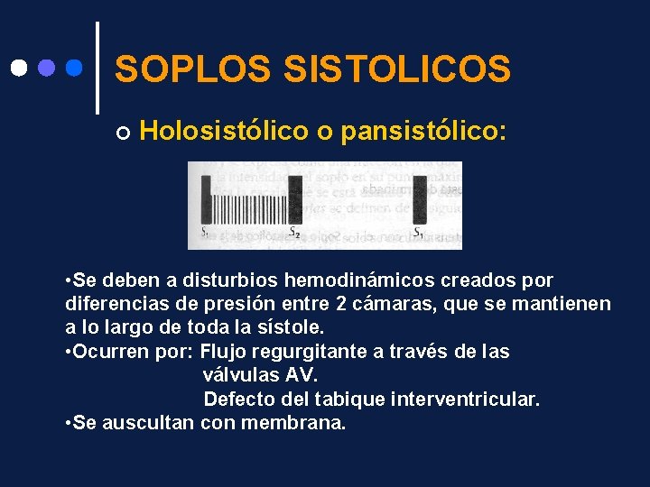SOPLOS SISTOLICOS ¢ Holosistólico o pansistólico: • Se deben a disturbios hemodinámicos creados por