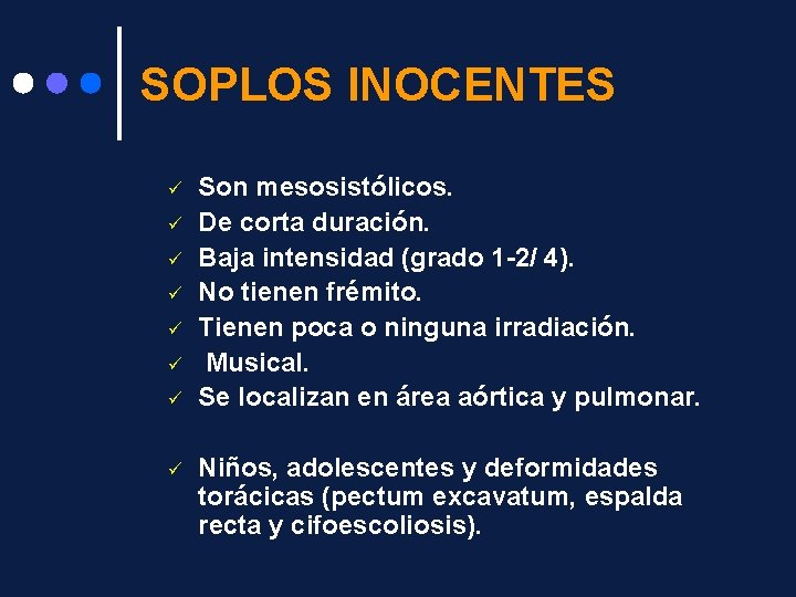 SOPLOS INOCENTES ü ü ü ü Son mesosistólicos. De corta duración. Baja intensidad (grado