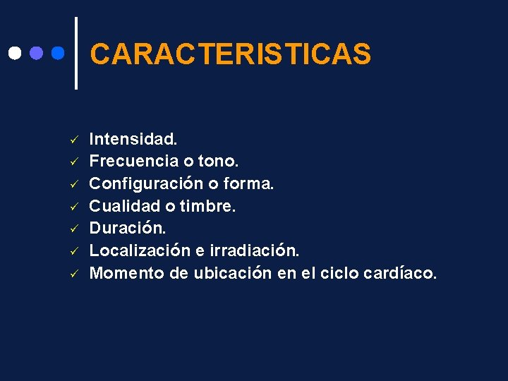 CARACTERISTICAS ü ü ü ü Intensidad. Frecuencia o tono. Configuración o forma. Cualidad o