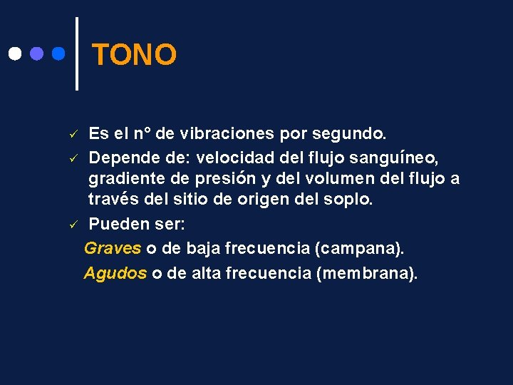 TONO Es el n° de vibraciones por segundo. ü Depende de: velocidad del flujo