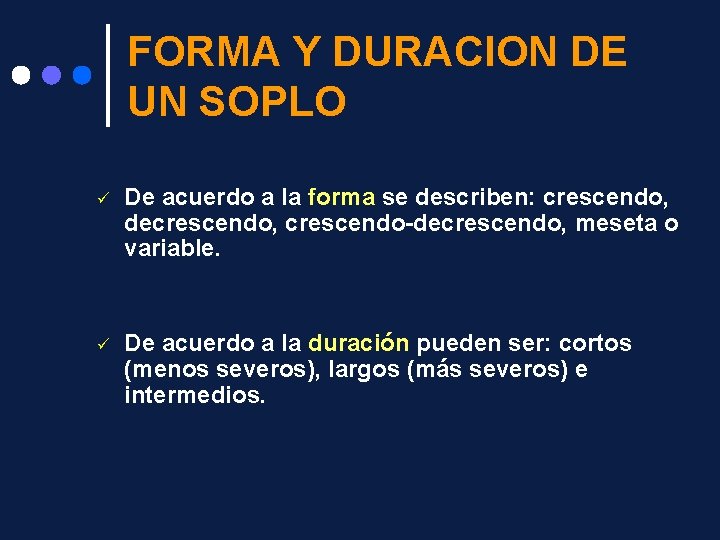 FORMA Y DURACION DE UN SOPLO ü De acuerdo a la forma se describen: