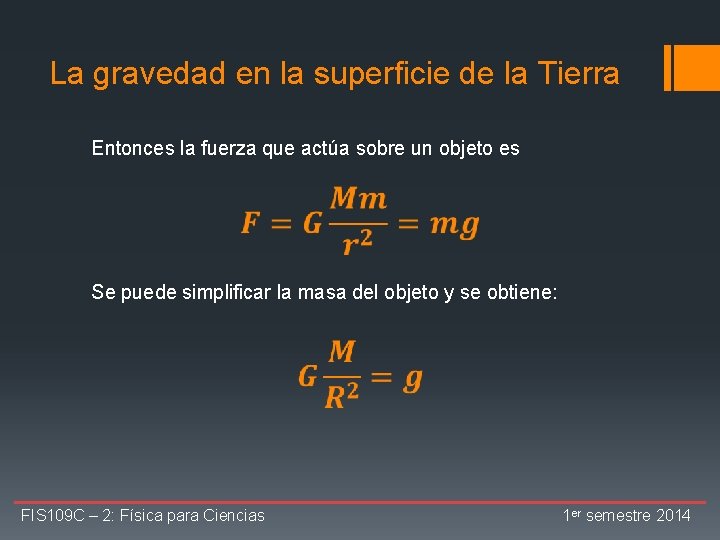 La gravedad en la superficie de la Tierra Entonces la fuerza que actúa sobre