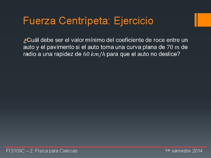 Fuerza Centrípeta: Ejercicio § FIS 109 C – 2: Física para Ciencias 1 er