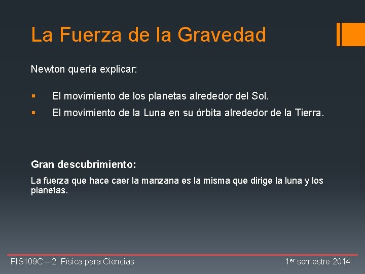 La Fuerza de la Gravedad Newton quería explicar: § El movimiento de los planetas