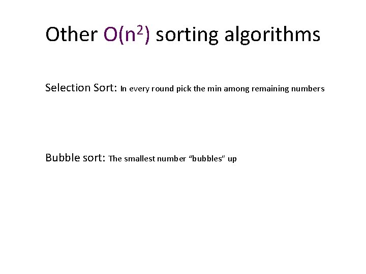 Other O(n 2) sorting algorithms Selection Sort: In every round pick the min among