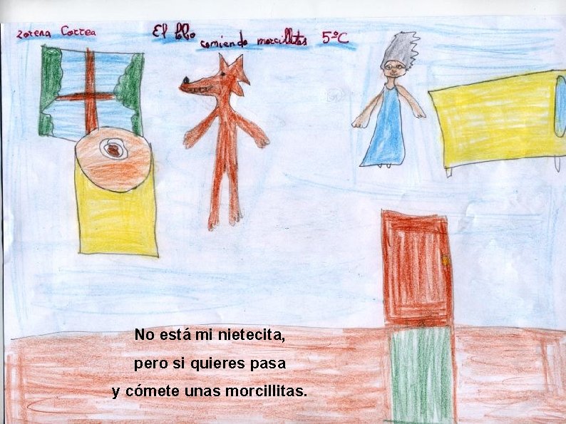 No está mi nietecita, pero si quieres pasa y cómete unas morcillitas. 