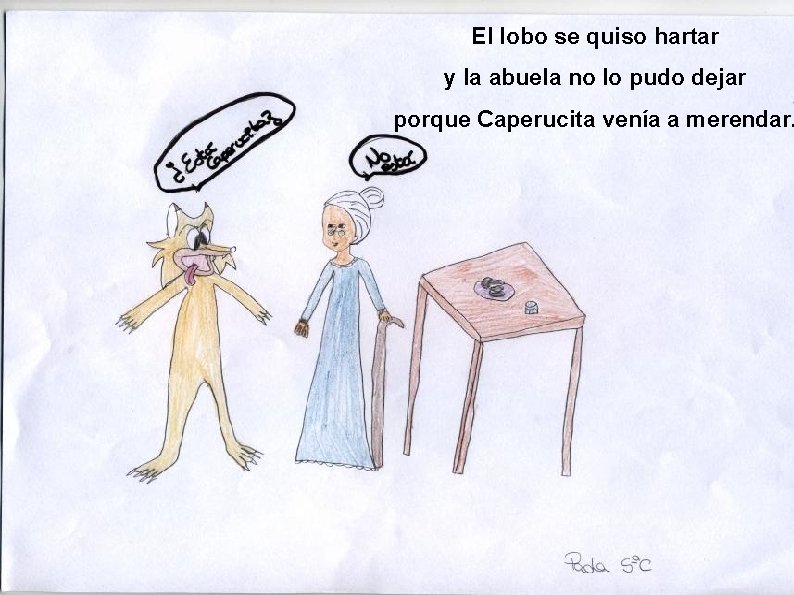 El lobo se quiso hartar y la abuela no lo pudo dejar porque Caperucita