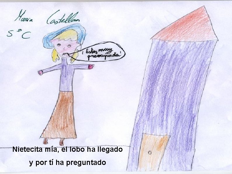 y por tí ha preguntado. Nietecita mía, el lobo ha llegado y por tí