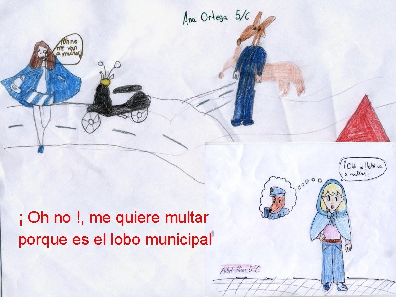 ¡ Oh no !, me quiere multar porque es el lobo municipal 