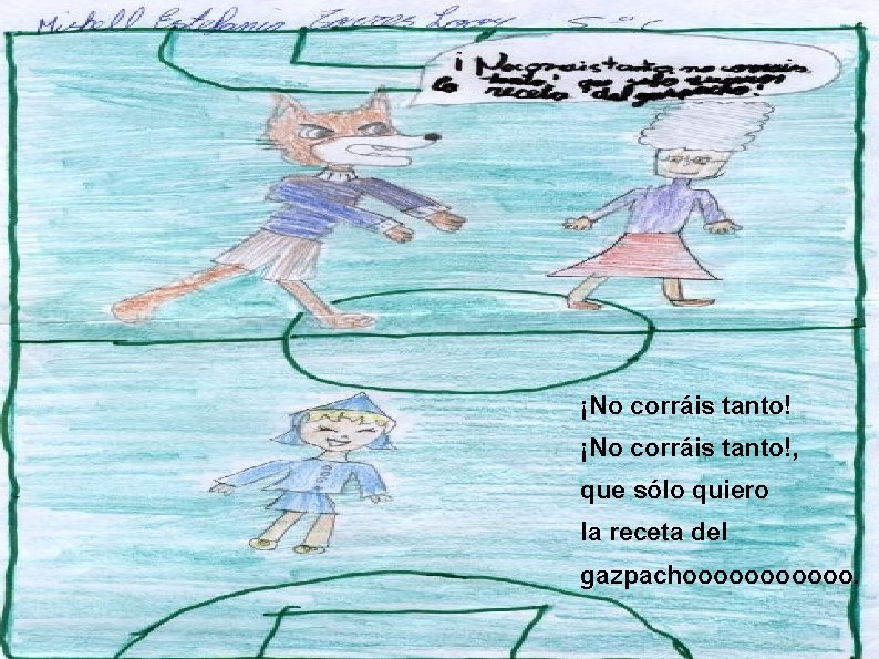 ¡No corráis tanto!, que sólo quiero la receta del gazpachoooooo. 