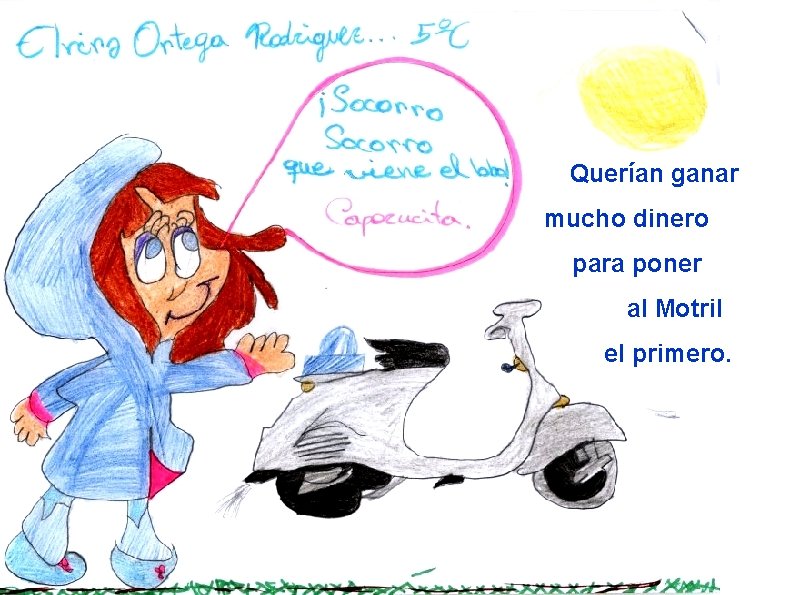 Querían ganar mucho dinero para poner al Motril el primero. 