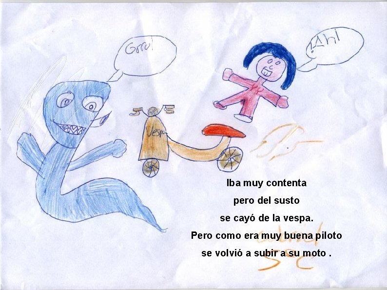 Iba muy contenta pero del susto se cayó de la vespa. Pero como era