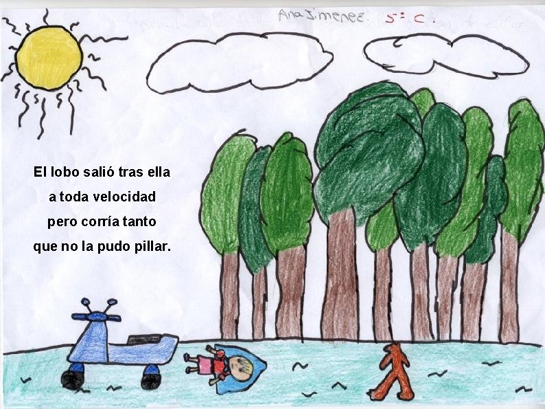 El lobo salió tras ella a toda velocidad pero corría tanto que no la