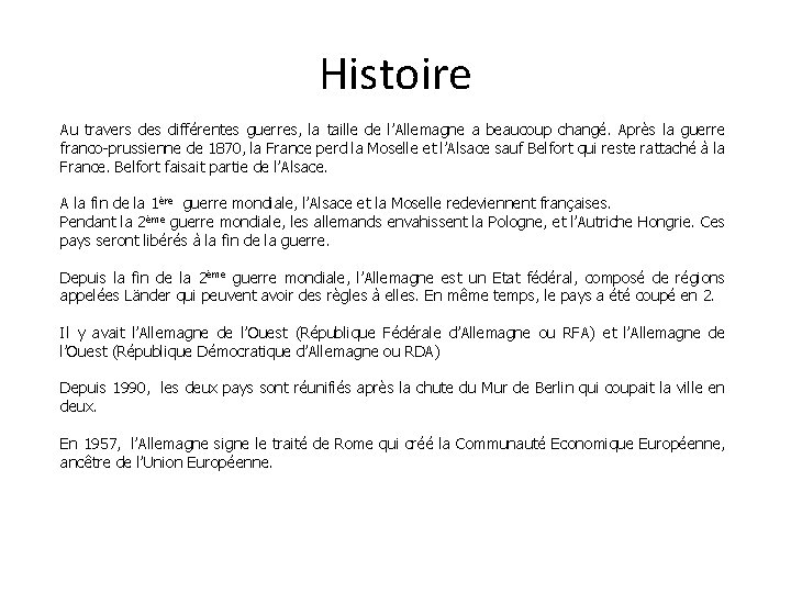 Histoire Au travers des différentes guerres, la taille de l’Allemagne a beaucoup changé. Après