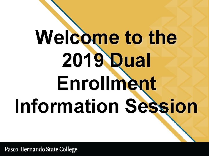 Welcome to the 2019 Dual Enrollment Information Session 