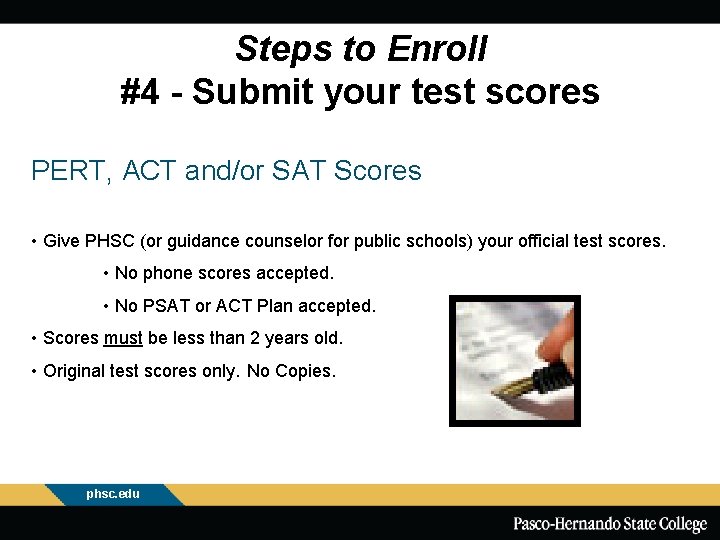 Steps to Enroll #4 - Submit your test scores PERT, ACT and/or SAT Scores