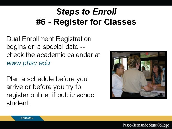 Steps to Enroll #6 - Register for Classes Dual Enrollment Registration begins on a
