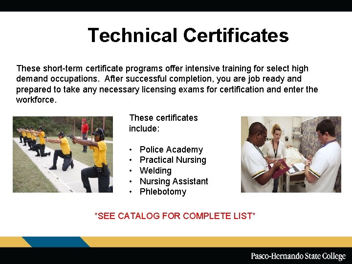 Technical Certificates These short-term certificate programs offer intensive training for select high demand occupations.