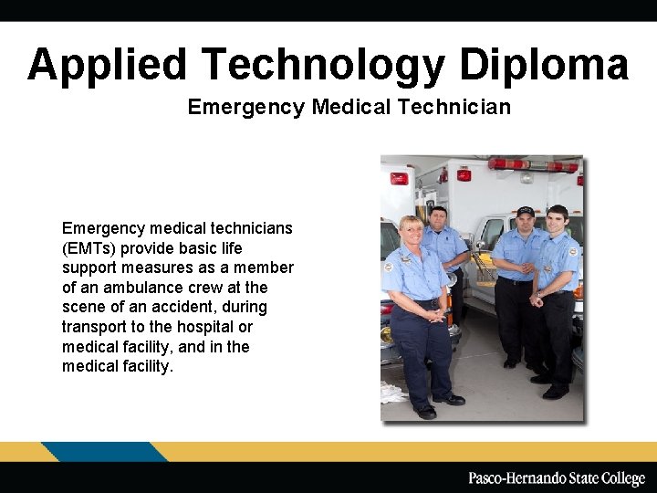 Applied Technology Diploma Emergency Medical Technician Emergency medical technicians (EMTs) provide basic life support