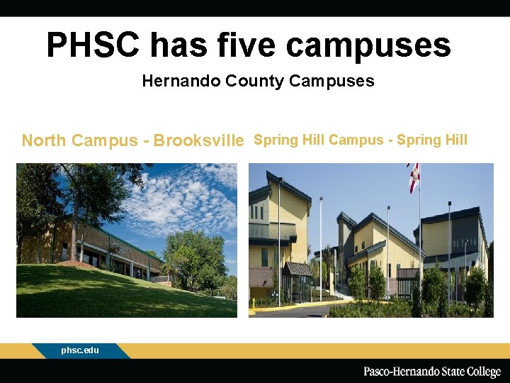 PHSC has five campuses Hernando County Campuses North Campus - Brooksville Spring Hill Campus