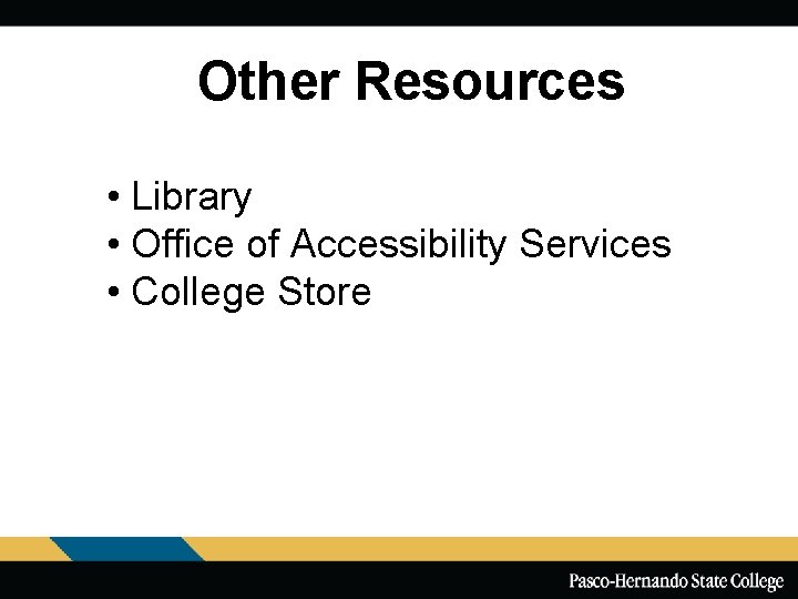 Other Resources • Library • Office of Accessibility Services • College Store 
