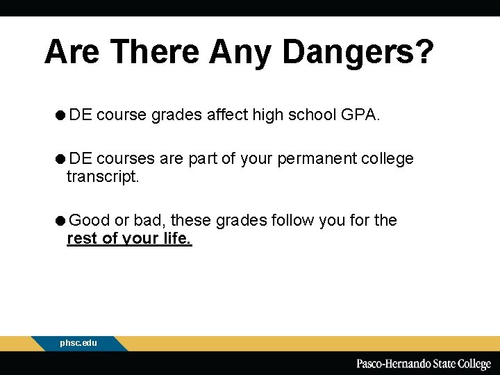 Are There Any Dangers? =DE course grades affect high school GPA. =DE courses are