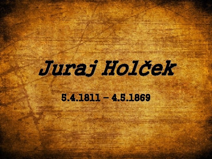 Juraj Holček 5. 4. 1811 – 4. 5. 1869 