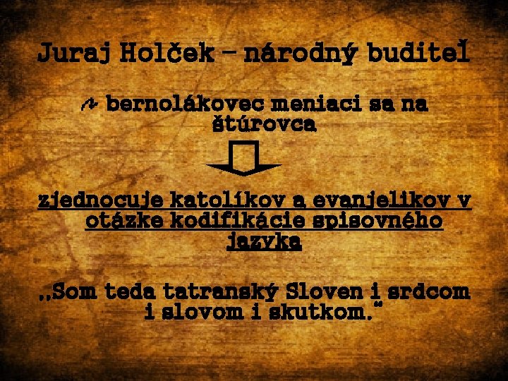 Juraj Holček – národný buditeľ bernolákovec meniaci sa na štúrovca zjednocuje katolíkov a evanjelikov