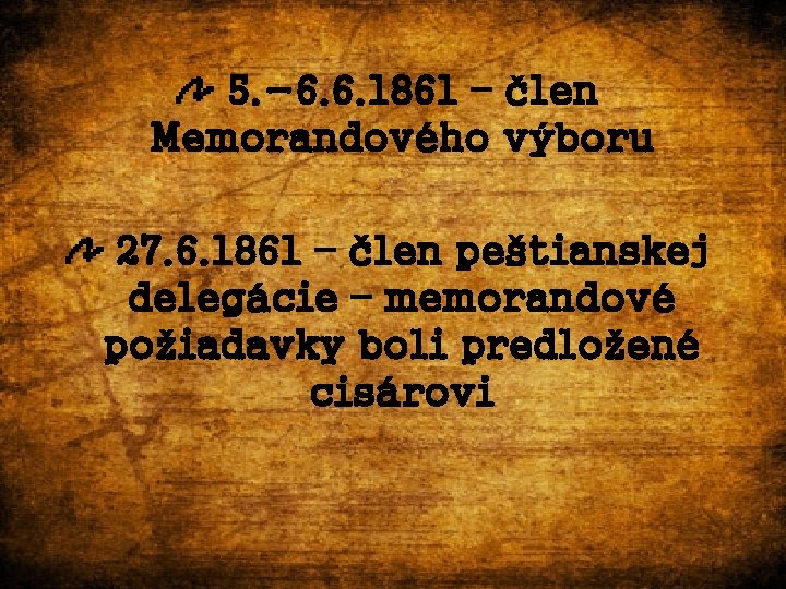 5. -6. 6. 1861 – člen Memorandového výboru 27. 6. 1861 – člen peštianskej